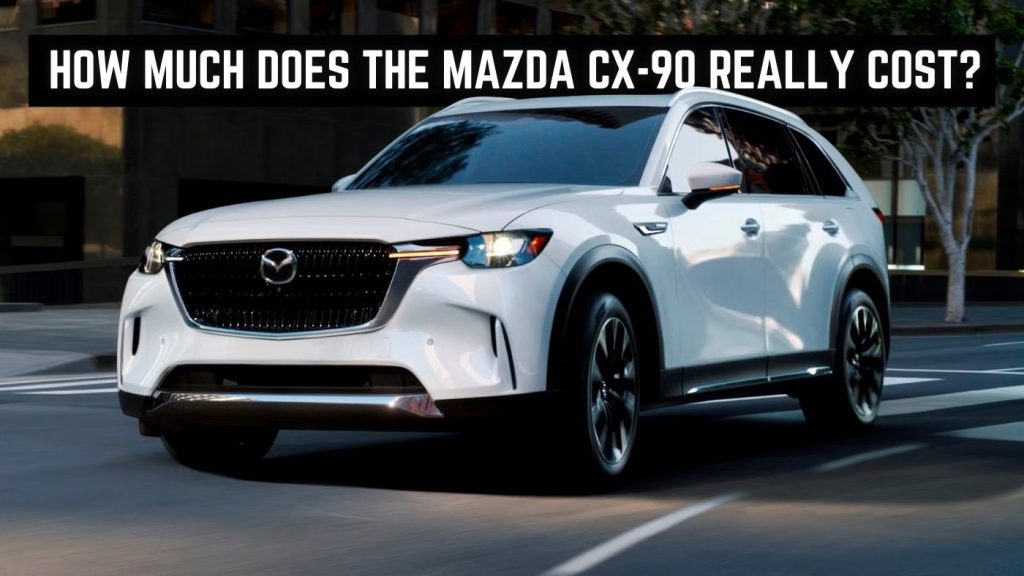 Mazda CX-90 Real Price Breakdown California US Price